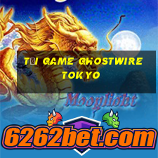 tải game ghostwire tokyo