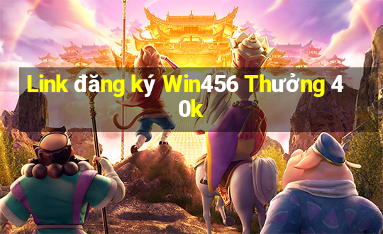 Link đăng ký Win456 Thưởng 40k