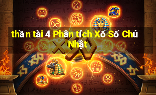 thần tài 4 Phân tích Xổ Số Chủ Nhật