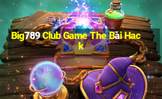 Big789 Club Game The Bài Hack