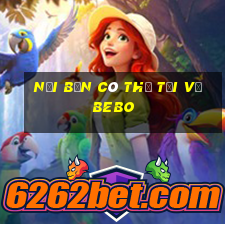 Nơi bạn có thể tải về BEBO