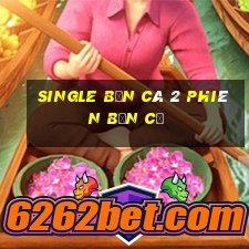 Single Bắn cá 2 phiên bản cũ