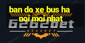 ban do xe bus ha noi moi nhat