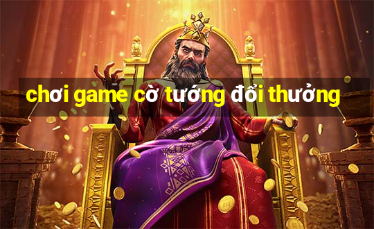 chơi game cờ tướng đổi thưởng