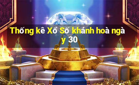 Thống kê Xổ Số khánh hoà ngày 30