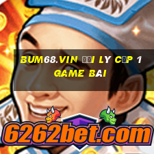 Bum68.Vin Đại Lý Cấp 1 Game Bài