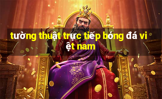 tường thuật trực tiếp bóng đá việt nam