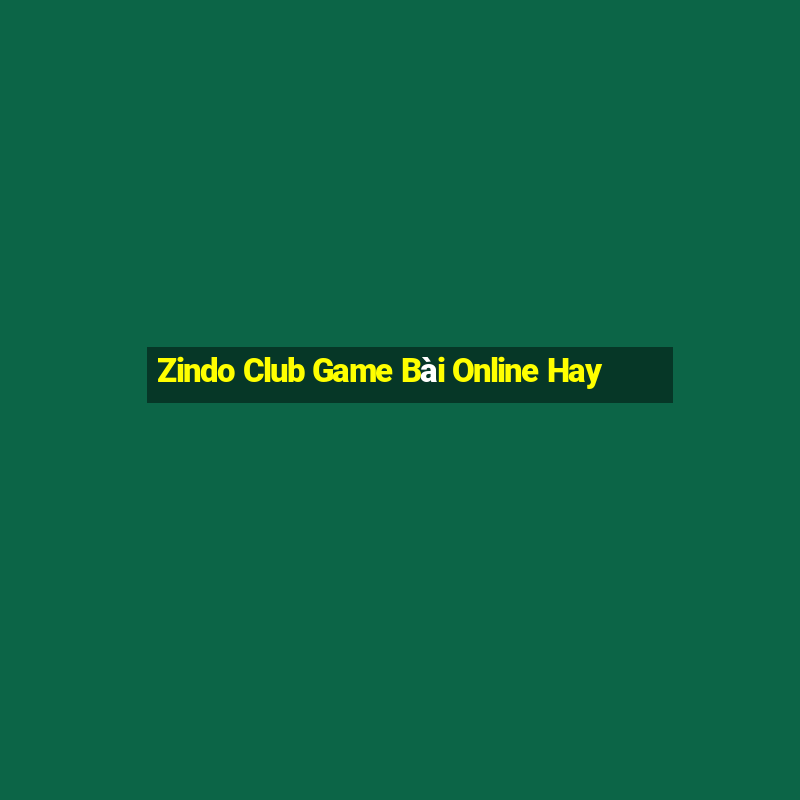 Zindo Club Game Bài Online Hay