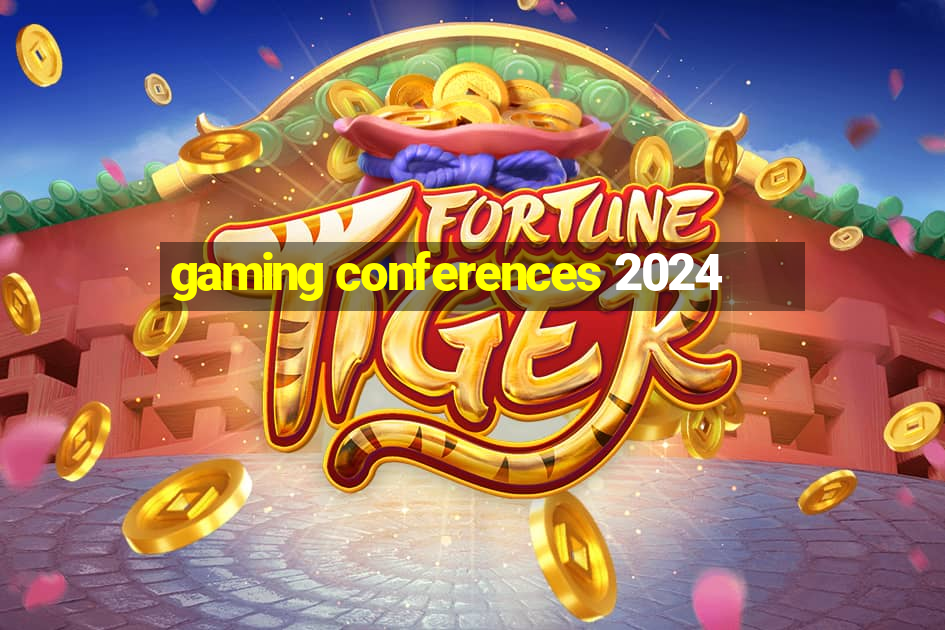 gaming conferences 2024