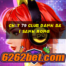 Chất 79 Club Danh Bai Sanh Rong