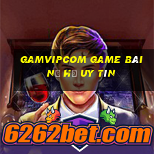 Gamvipcom Game Bài Nổ Hũ Uy Tín