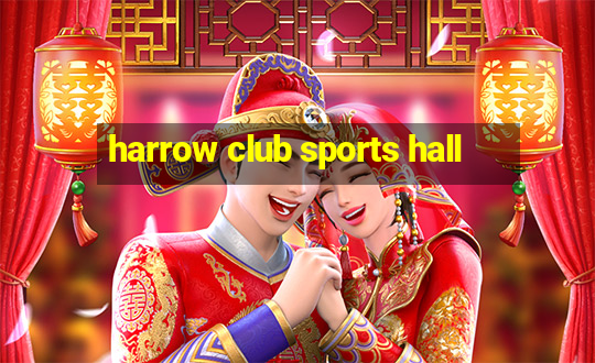 harrow club sports hall