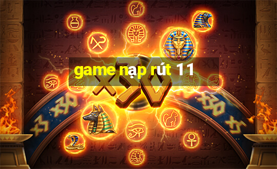 game nạp rút 1 1