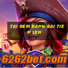 tai gem danh bai tien len