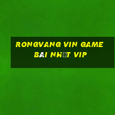 Rongvang Vin Game Bài Nhất Vip