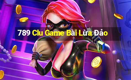 789 Clu Game Bài Lừa Đảo