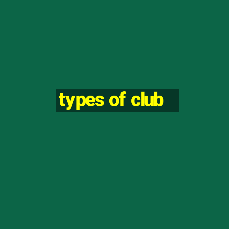 types of club