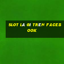 slot là gì trên facebook