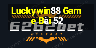 Luckywin88 Game Bài 52