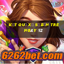 kết quả Xổ Số bến tre ngày 12