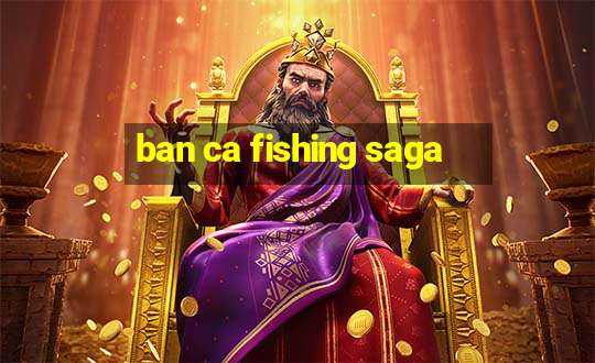 ban ca fishing saga