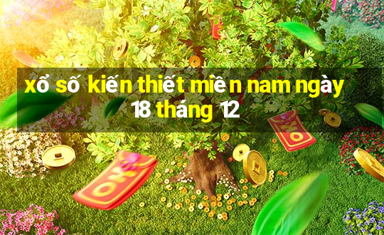 xổ số kiến thiết miền nam ngày 18 tháng 12