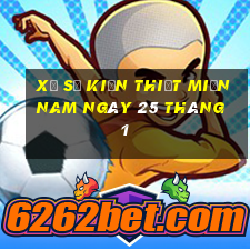 xổ số kiến thiết miền nam ngày 25 tháng 1