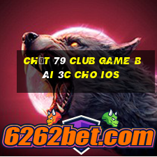 Chất 79 Club Game Bài 3C Cho Ios