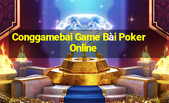 Conggamebai Game Bài Poker Online