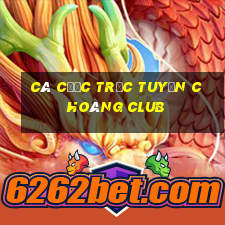 Cá cược trực tuyến Choáng club