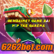 Gembainet Game Bài Nạp The Garena