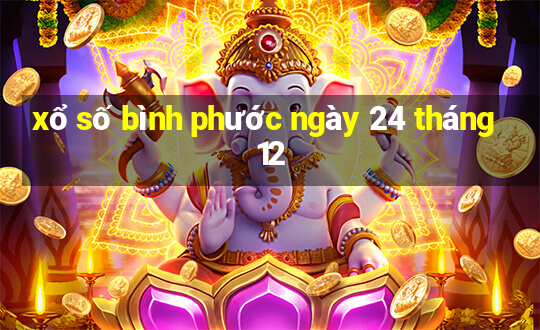 xổ số bình phước ngày 24 tháng 12