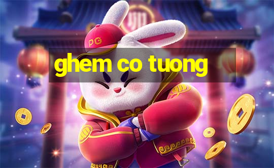 ghem co tuong