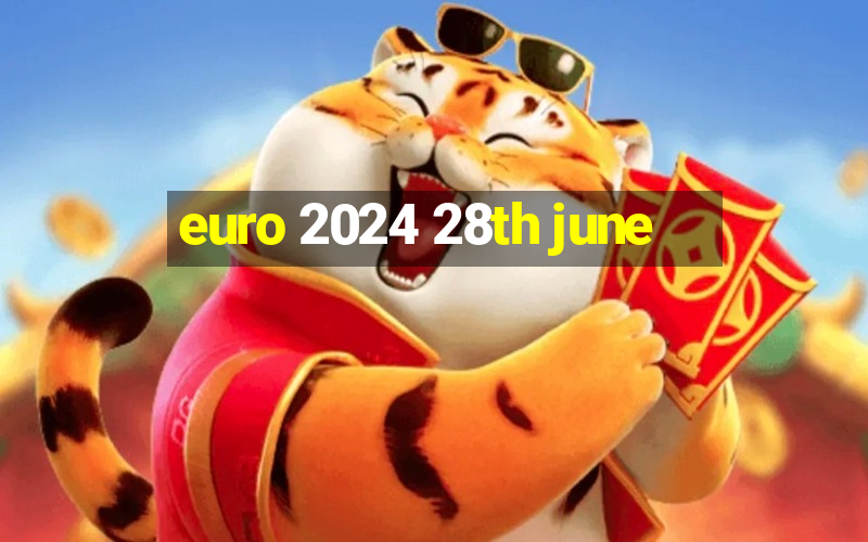 euro 2024 28th june