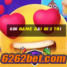 606 game bài giải trí