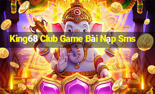 King68 Club Game Bài Nạp Sms