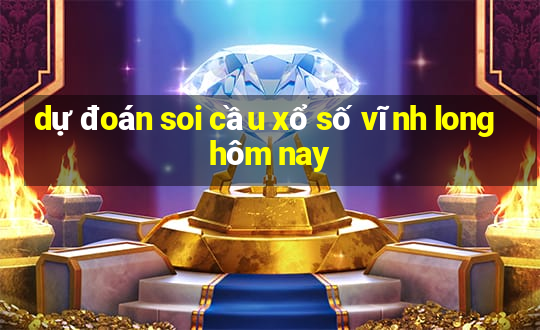 dự đoán soi cầu xổ số vĩnh long hôm nay