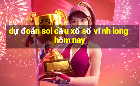 dự đoán soi cầu xổ số vĩnh long hôm nay