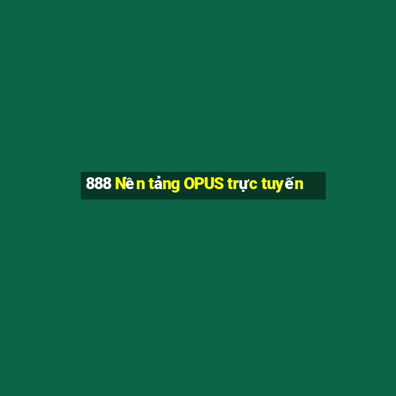 888 Nền tảng OPUS trực tuyến