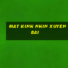 mat kinh nhin xuyen bai