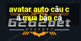 avatar auto câu cá mua bán cá