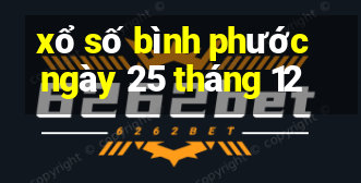 xổ số bình phước ngày 25 tháng 12