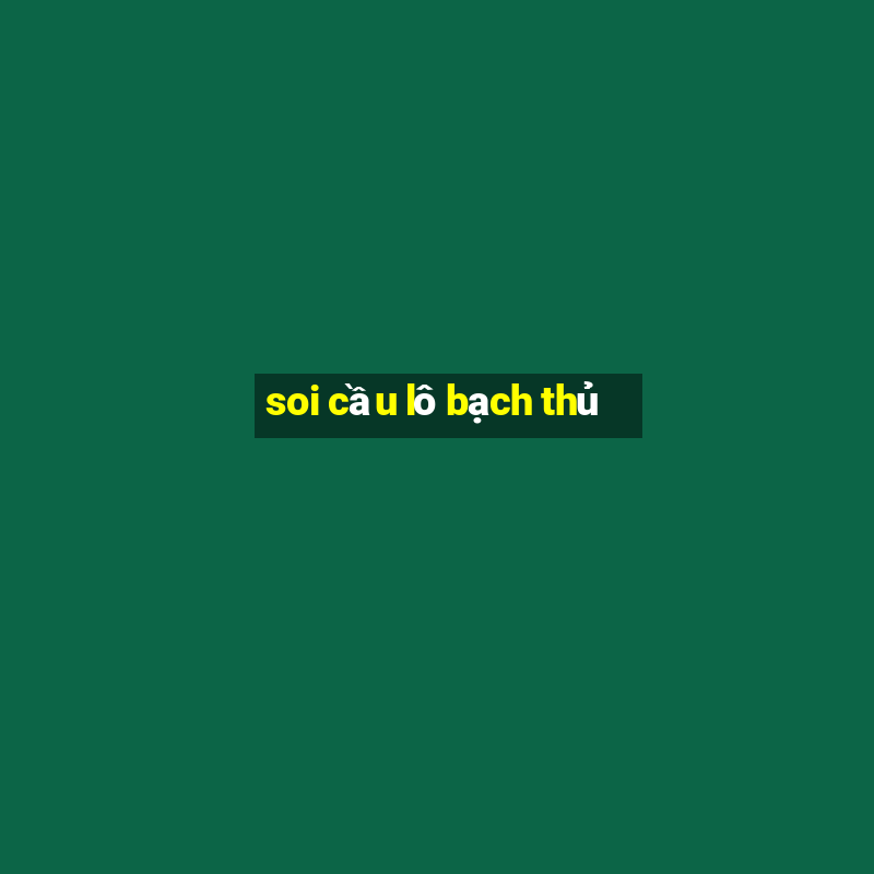 soi cầu lô bạch thủ