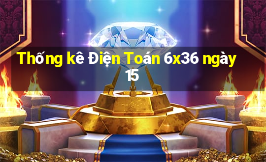 Thống kê Điện Toán 6x36 ngày 15