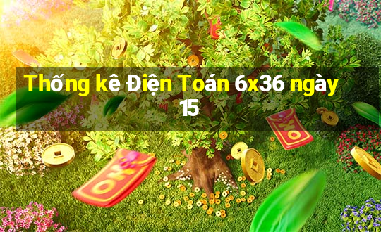 Thống kê Điện Toán 6x36 ngày 15