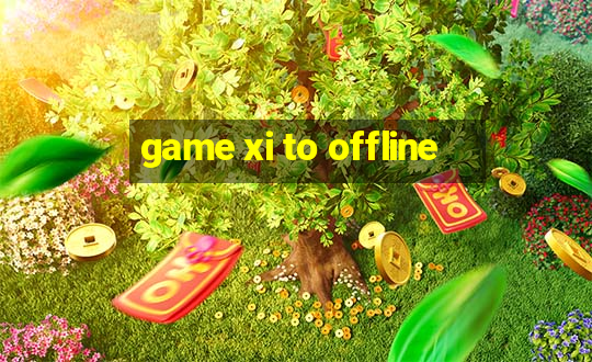 game xi to offline