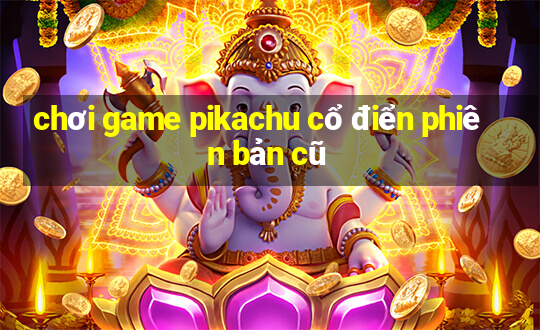 chơi game pikachu cổ điển phiên bản cũ