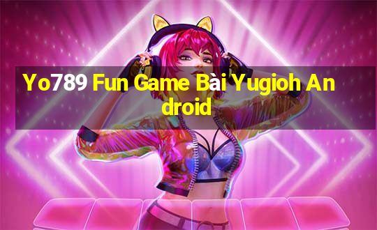 Yo789 Fun Game Bài Yugioh Android