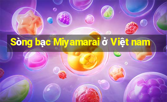 Sòng bạc Miyamarai ở Việt nam