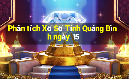 Phân tích Xổ Số Tỉnh Quảng Bình ngày 15